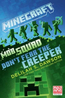Minecraft: Mob Squad: Don't Fear the Creeper : An Official Minecraft Novel