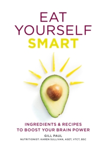Eat Yourself Smart : Ingredients and recipes to boost your brain power
