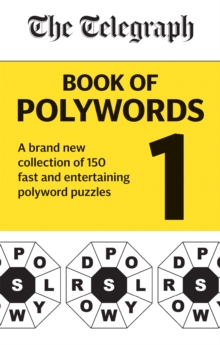 The Telegraph Book of Polywords : A brand new collection of 150 fast and entertaining polyword puzzles