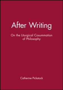 After Writing : On the Liturgical Cosummation of Philosophy