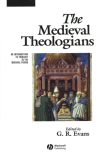 The Medieval Theologians : An Introduction to Theology in the Medieval Period
