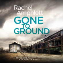Gone to Ground : A Detective Kay Hunter murder mystery