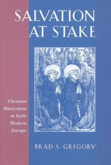 Salvation at Stake : Christian Martyrdom in Early Modern Europe