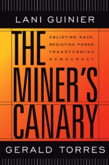 The Miner’s Canary : Enlisting Race, Resisting Power, Transforming Democracy