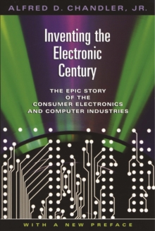 Inventing the Electronic Century : The Epic Story of the Consumer Electronics and Computer Industries, With a New Preface
