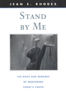 Stand by Me : The Risks and Rewards of Mentoring Today’s Youth