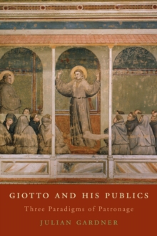 Giotto and His Publics : Three Paradigms of Patronage
