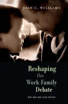 Reshaping the Work-Family Debate : Why Men and Class Matter