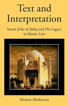Text and Interpretation : Imam Ja?far al-Sadiq and His Legacy in Islamic Law
