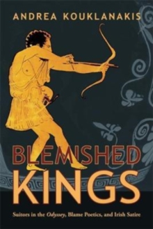 Blemished Kings : Suitors in the Odyssey, Blame Poetics, and Irish Satire