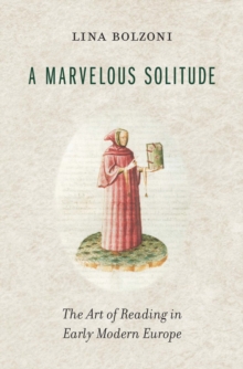 A Marvelous Solitude : The Art of Reading in Early Modern Europe