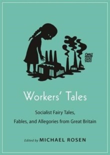 Workers' Tales : Socialist Fairy Tales, Fables, and Allegories from Great Britain