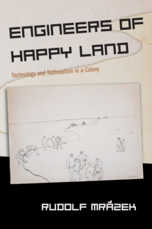 Engineers of Happy Land : Technology and Nationalism in a Colony
