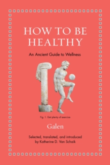 How to Be Healthy : An Ancient Guide to Wellness