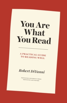 You Are What You Read : A Practical Guide to Reading Well