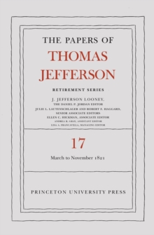 The Papers of Thomas Jefferson, Retirement Series, Volume 17 : 1 March 1821 to 30 November 1821