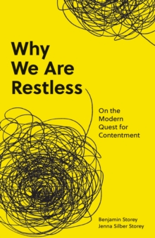 Why We Are Restless : On the Modern Quest for Contentment