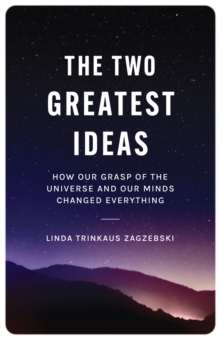 The Two Greatest Ideas : How Our Grasp of the Universe and Our Minds Changed Everything