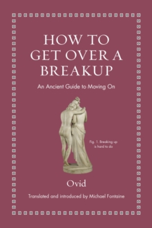 How to Get Over a Breakup : An Ancient Guide to Moving On