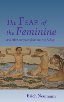 The Fear of the Feminine : And Other Essays on Feminine Psychology