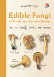 Edible Fungi of Britain and Northern Europe : How to Identify, Collect and Prepare
