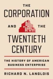 The Corporation and the Twentieth Century : The History of American Business Enterprise