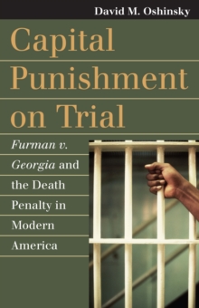 Capital Punishment on Trial : Furman v. Georgia and the Death Penalty in Modern America