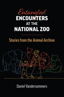 Entangled Encounters at the National Zoo : Stories from the Animal Archive