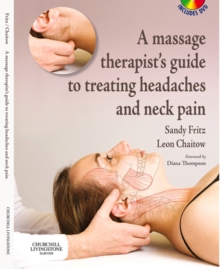 A Massage Therapist's Guide to Treating Headaches and Neck Pain E-Book : A Massage Therapist's Guide to Treating Headaches and Neck Pain E-Book