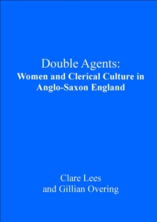 Double Agents : Women and Clerical Culture in Anglo-Saxon England