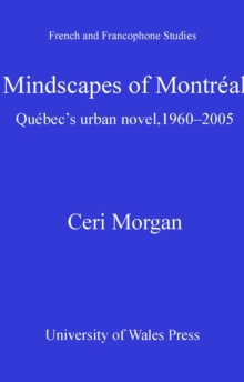 Mindscapes of Montreal : Quebec's Urban Novel, 1960-2005