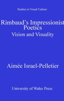 Rimbaud's Impressionist Poetics : Vision and Visuality