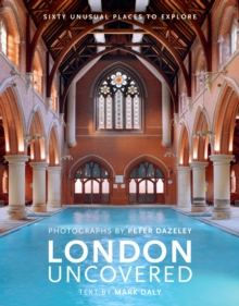 London Uncovered (New Edition) : More than Sixty Unusual Places to Explore