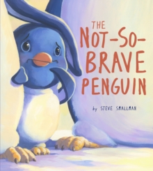 Not-So-Brave Penguin : A Story About Overcoming Fears
