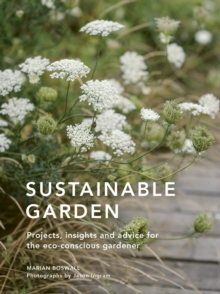 Sustainable Garden : Projects, insights and advice for the eco-conscious gardener Volume 4