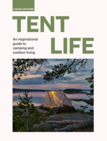 Tent Life : An inspirational guide to camping and outdoor living