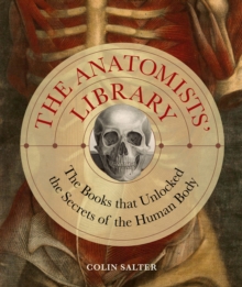 The Anatomists' Library : The Books that Unlocked the Secrets of the Human Body Volume 4