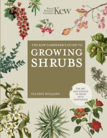 The Kew Gardener's Guide to Growing Shrubs : The Art and Science to Grow with Confidence