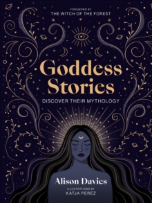 Goddess Stories : Discover their mythology