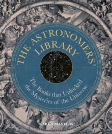 Astronomers' Library : The Books that Unlocked the Mysteries of the Universe