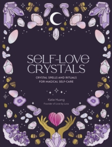 Self-Love Crystals : Crystal spells and rituals for magical self-care