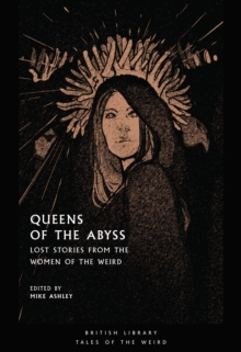 Queens of the Abyss : Lost Stories from the Women of the Weird