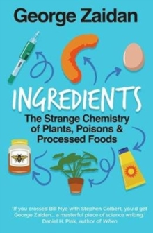 Ingredients : The Strange Chemistry of Plants, Poisons and Processed Foods