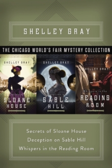The Chicago World's Fair Mystery Collection : Secrets of Sloane House, Deception on Sable Hill, and Whispers in the Reading Room