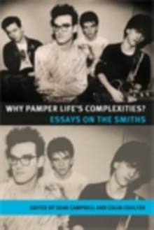 Why pamper life's complexities? : Essays on The Smiths