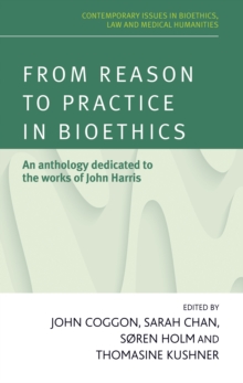 From reason to practice in bioethics : An anthology dedicated to the works of John Harris