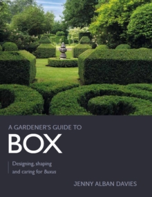 Gardener's Guide to Box : Designing, shaping and caring for Buxus
