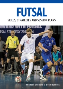 Futsal : Skills, Strategies and Session Plans