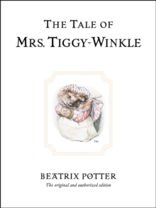 The Tale of Mrs. Tiggy-Winkle : The original and authorized edition