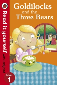 Goldilocks and the Three Bears - Read It Yourself with Ladybird : Level 1